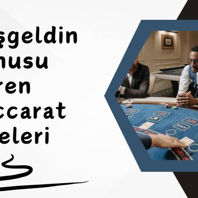 Hoşgeldin Bonusu Veren Baccarat Siteleri