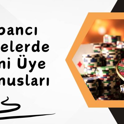 Yabancı Sitelerde Yeni Üye Bonusları